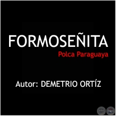 FORMOSEITA - Polca Paraguaya - Autor: DEMETRIO ORTZ